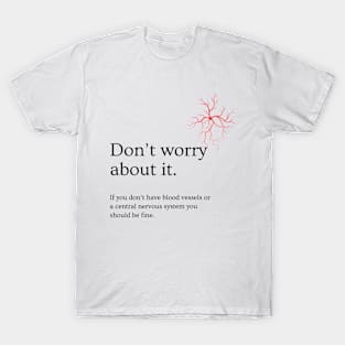 Don’t worry about it T-Shirt